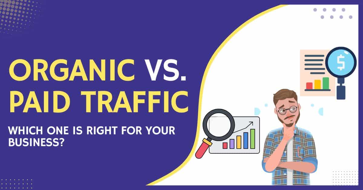 Organic Traffic vs Paid Traffic: Which One Is Right for Your Business?